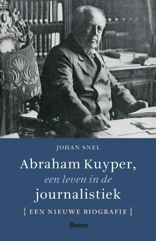 Abraham Kuyper, een leven journalistiek