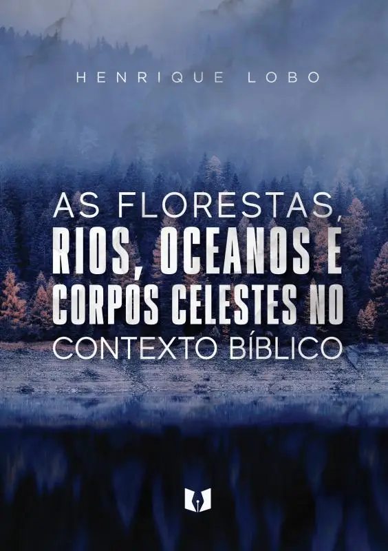 As florestas, rios, oceanos e corpos celestes no contexto bíblico