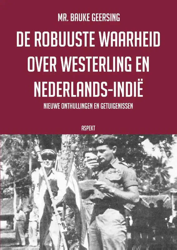 De robuuste waarheid over Westerling en Nederlands-Indië