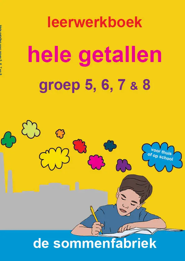 groep 5, 6, 7 en 8 / Hele getallen / Leerwerkboek
