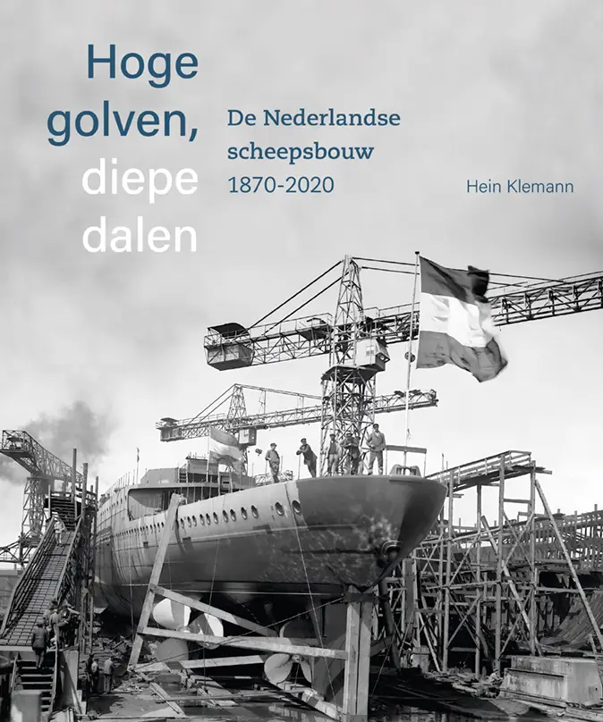 Hoge golven, diepe dalen De Nederlandse scheepsbouw 1870-2020