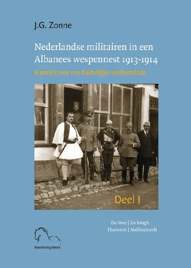 Nederlandse militairen in een Albanees wespennest 1913-1914. / I en II